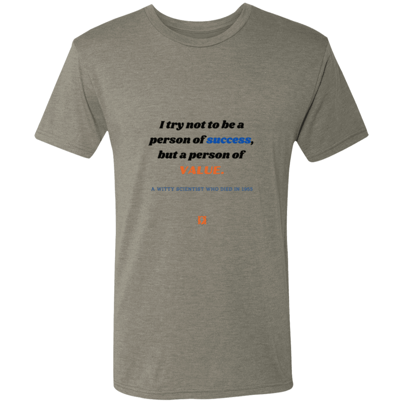 Men's T-Shirt Triblend NL6010 with inspiring Einstein quote: E109 - Strive to be a person of value, not success - Color: Venetian Grey