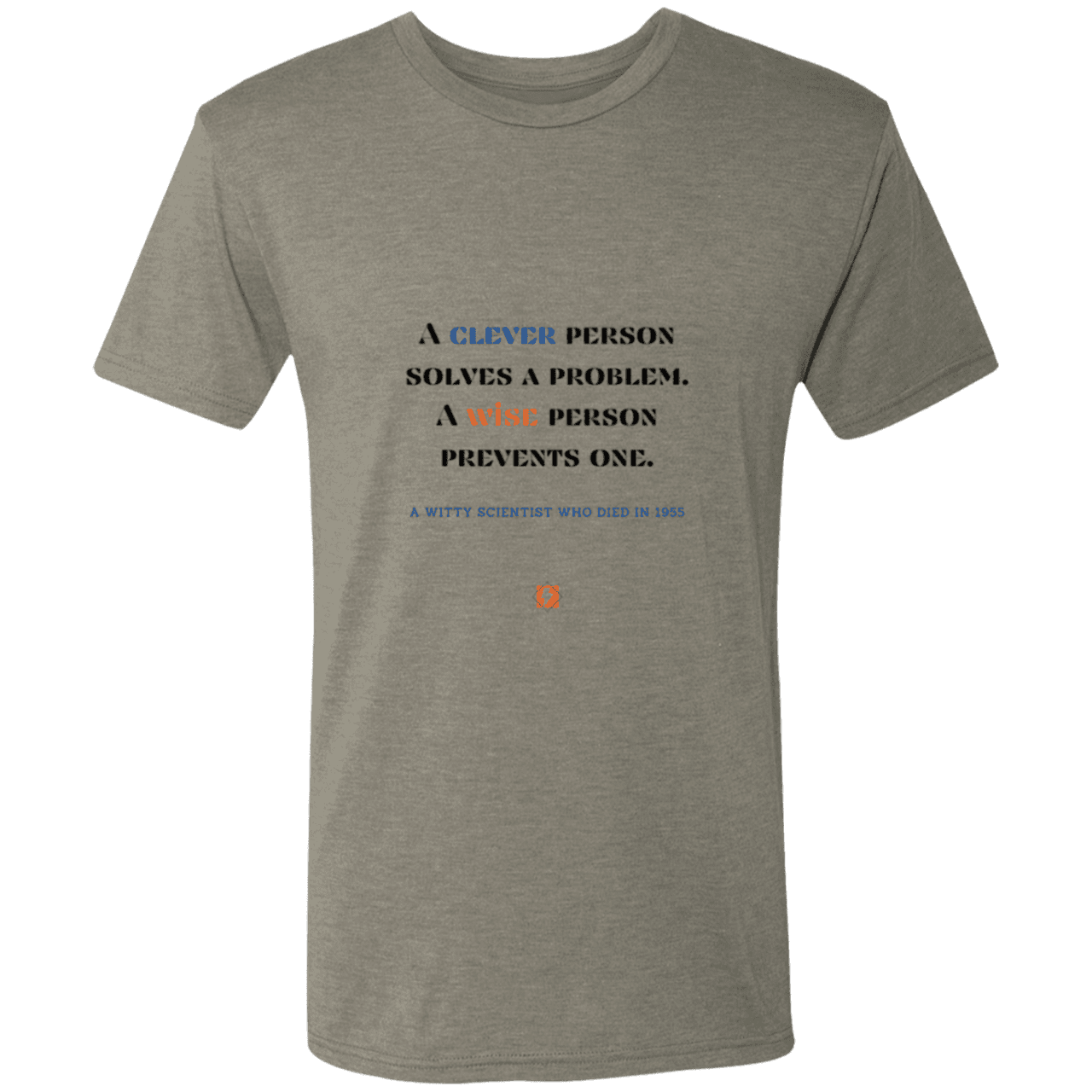 Men's T-Shirt Triblend NL6010 with inspiring Einstein quote: E110 - Be clever, but better to be wise - Color: Venetian Grey