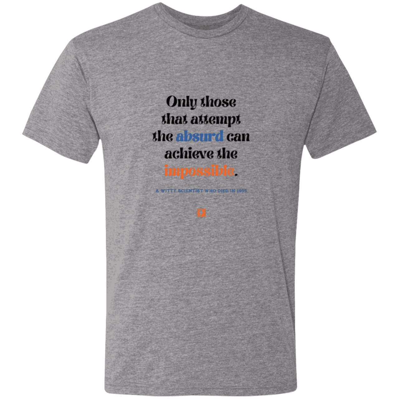 Men's T-Shirt Triblend NL6010 with inspiring Einstein quote: E116 - Attempt the absurd to achieve the impossible - Color: Premium Heather