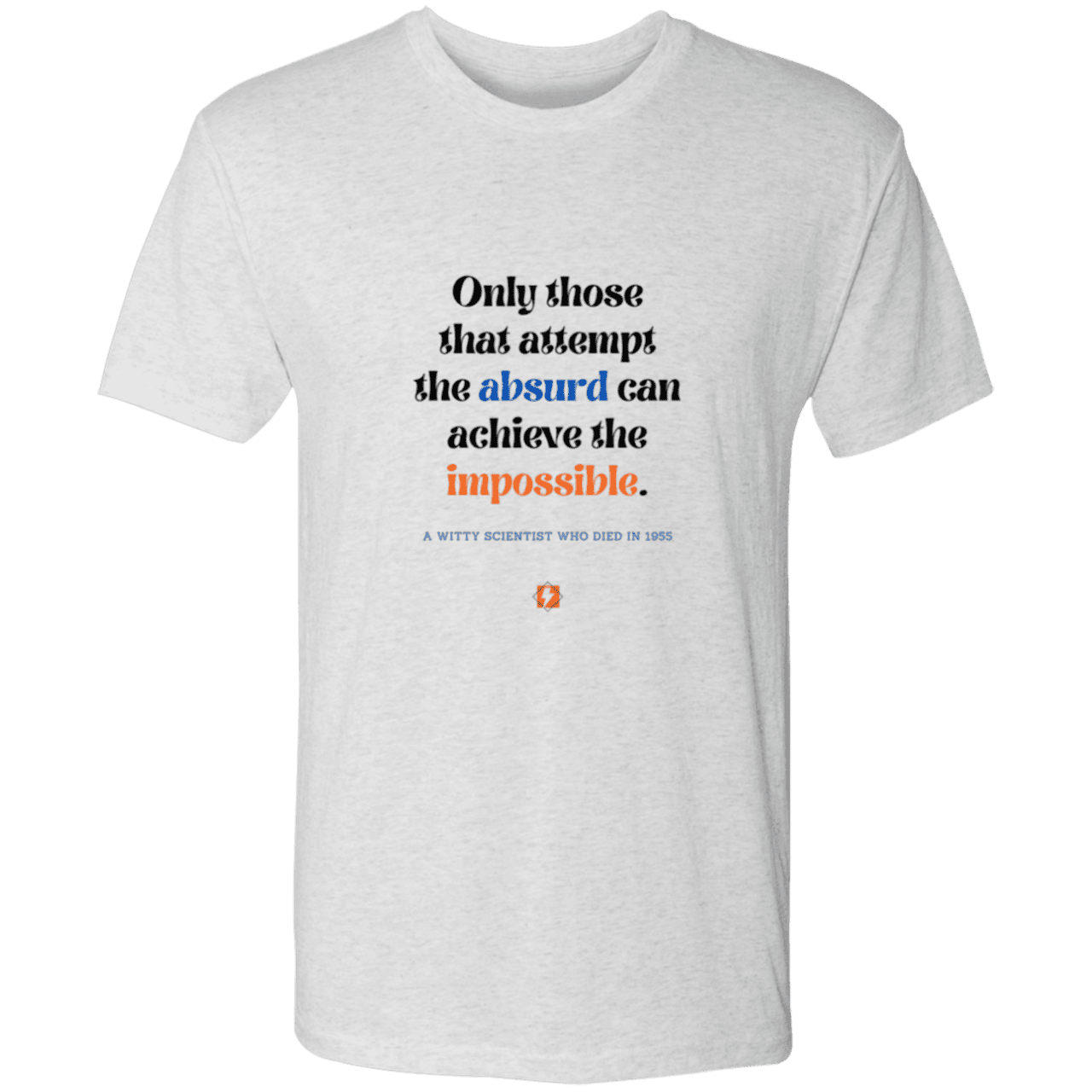 Men's T-Shirt Triblend NL6010 with inspiring Einstein quote: E116 - Attempt the absurd to achieve the impossible - Color: Heather White