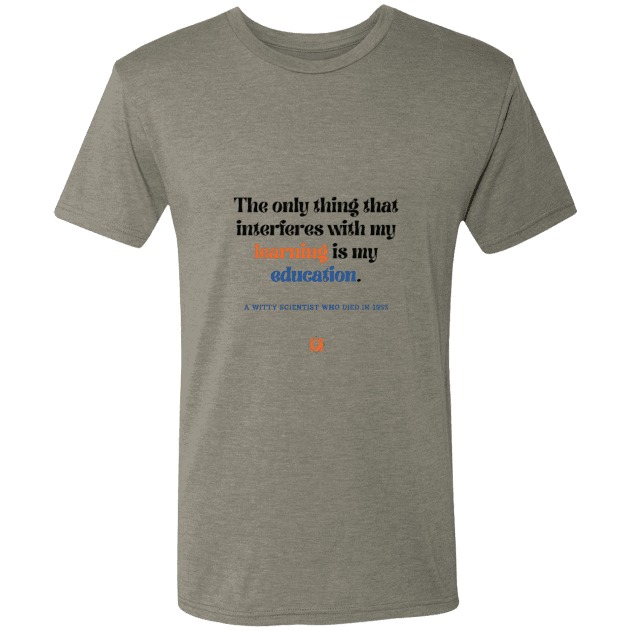 Men's T-Shirt Triblend NL6010 with inspiring Einstein quote: E120 - Don't let education interfere with your learning - Color: Venetian Grey