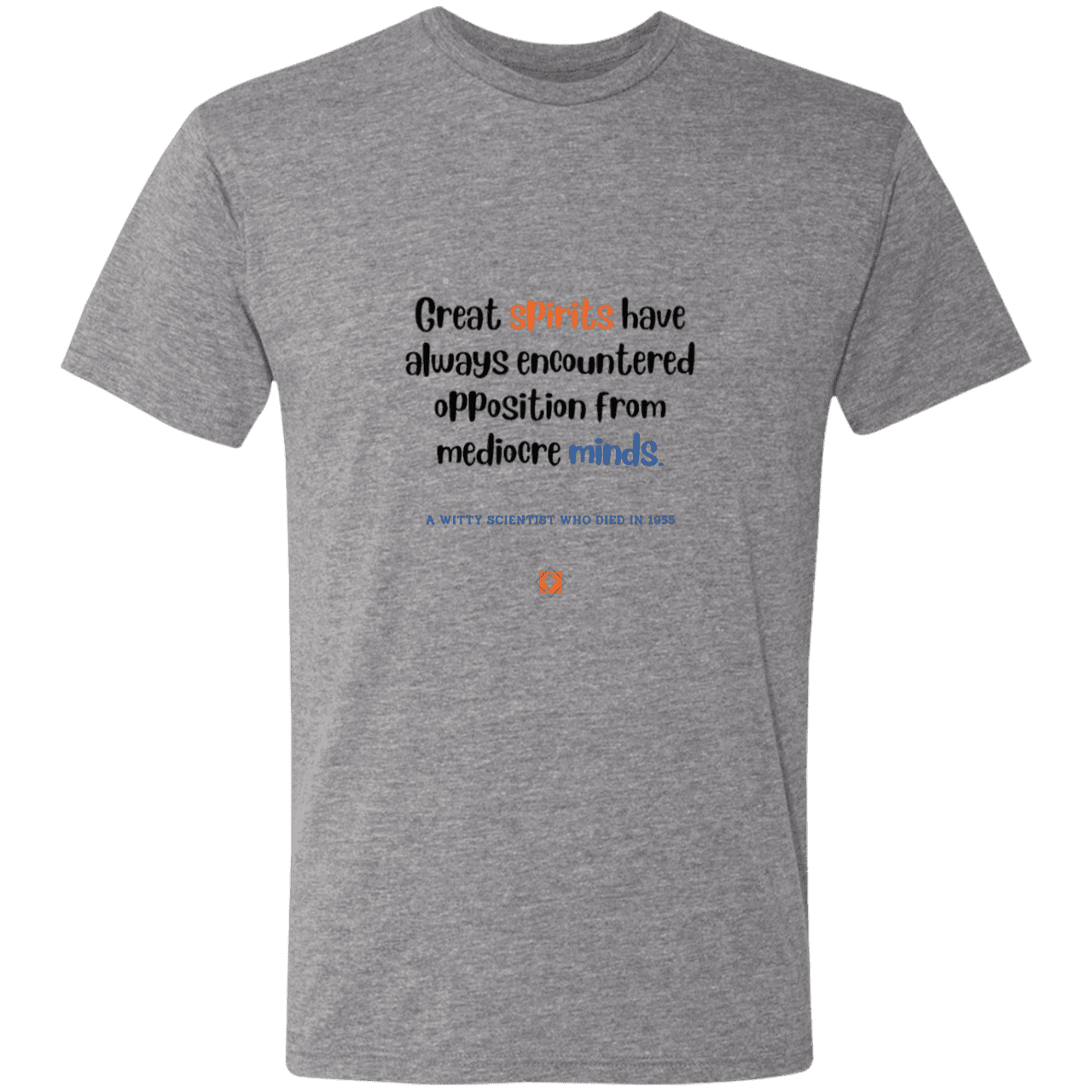 Men's T-Shirt Triblend NL6010 with inspiring Einstein quote: E124 - Great spirits encounter opposition from mediocre minds - Color: Premium Heather