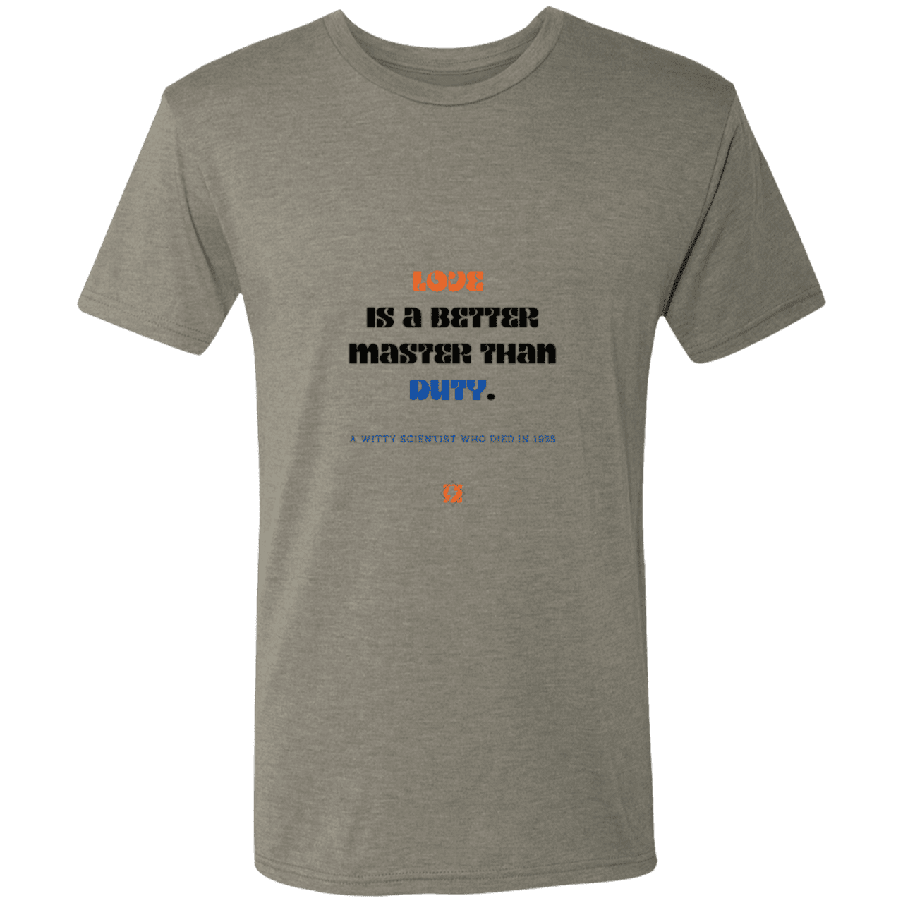 Men's T-Shirt Triblend NL6010 with inspiring Einstein quote: E126 - Love is a better master than duty - Color: Venetian Grey