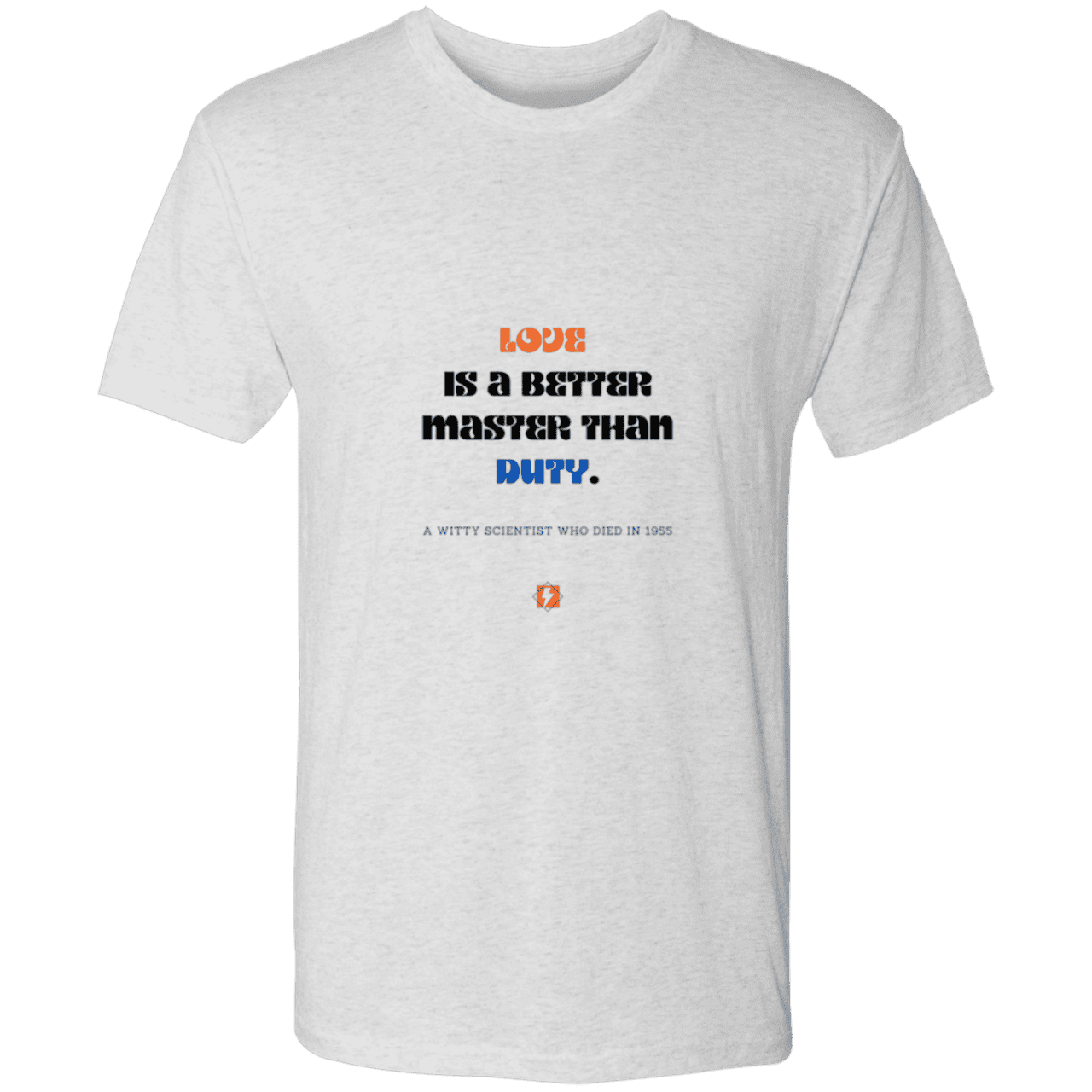 Men's T-Shirt Triblend NL6010 with inspiring Einstein quote: E126 - Love is a better master than duty - Color: Heather White