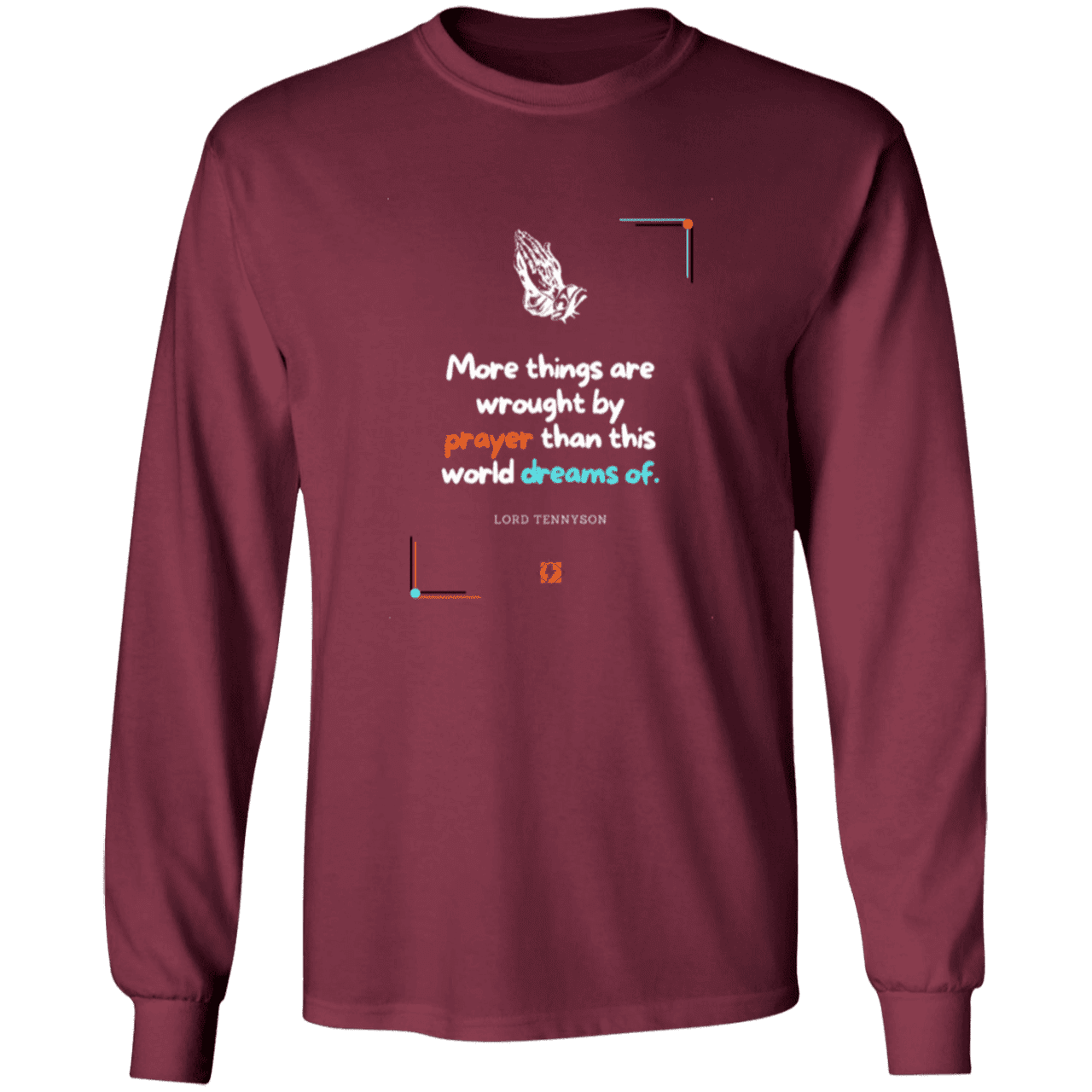 Men's T-Shirt Ultra Cotton LS G240 with inspiring Tennyson quote: LT111 - Prayer accomplishes things not dreams - Color: Maroon