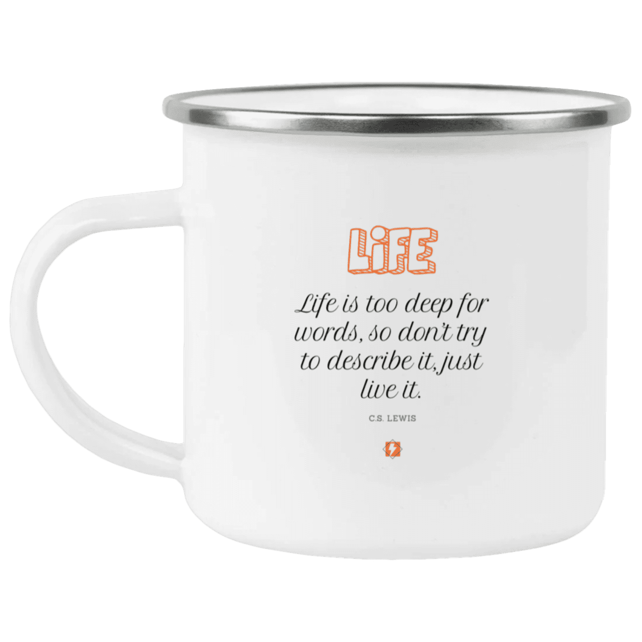 Steel Camping Mug with inspiring CS Lewis quote: CS107 - Life is too deep for words - Color: Plain White