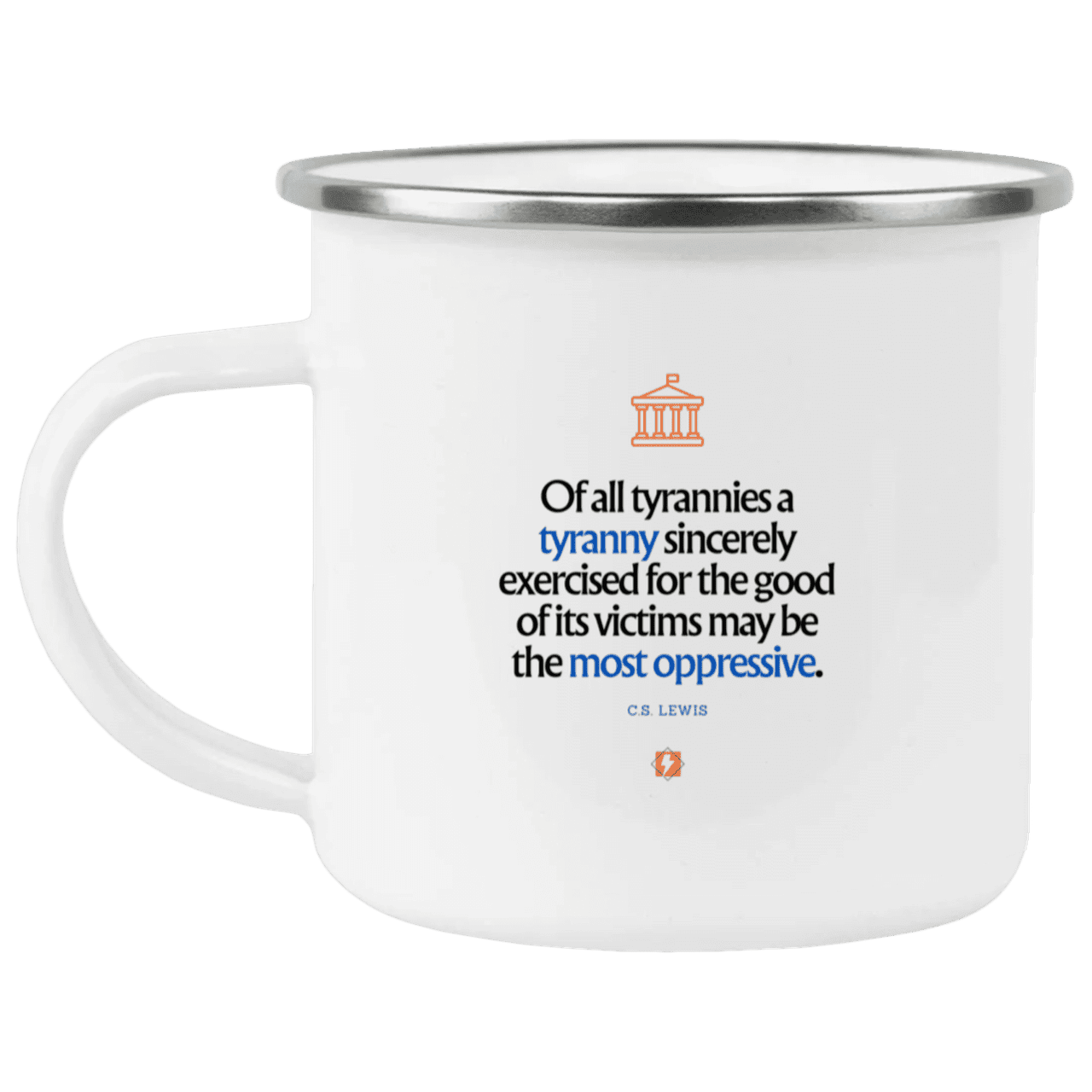 Steel Camping Mug with inspiring CS Lewis quote: CS112 - Tyranny is amplified by sincere intention - Color: Plain White