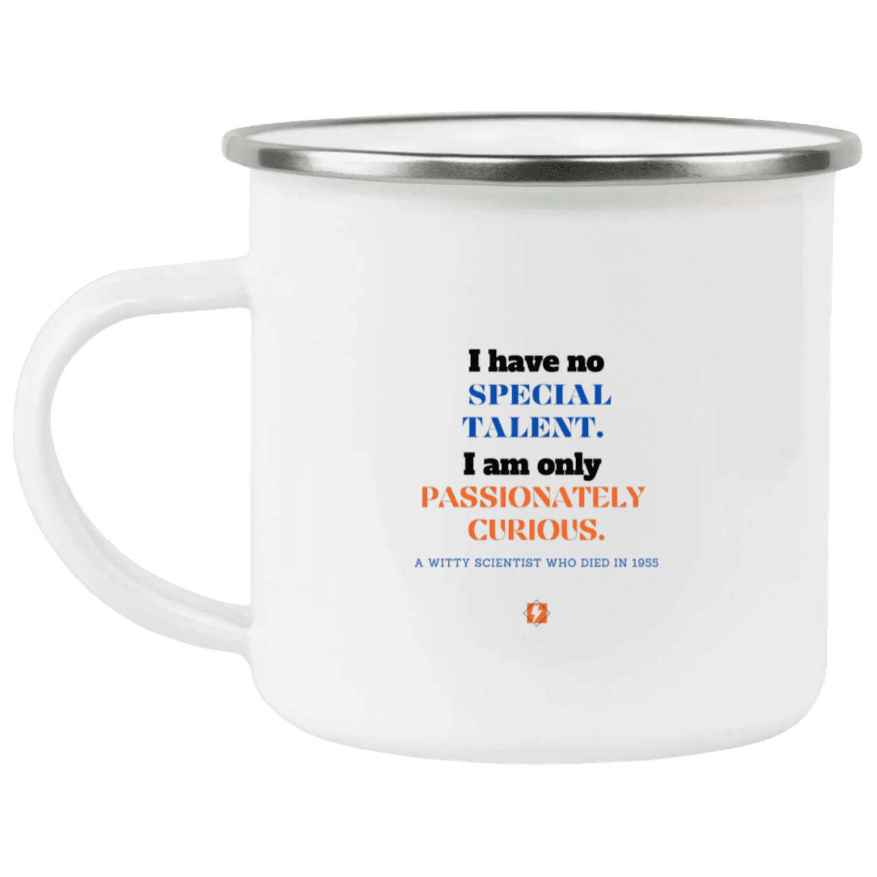 Steel Camping Mug with inspiring Einstein quote: E105 - I am only passionately curious - Color: Plain White