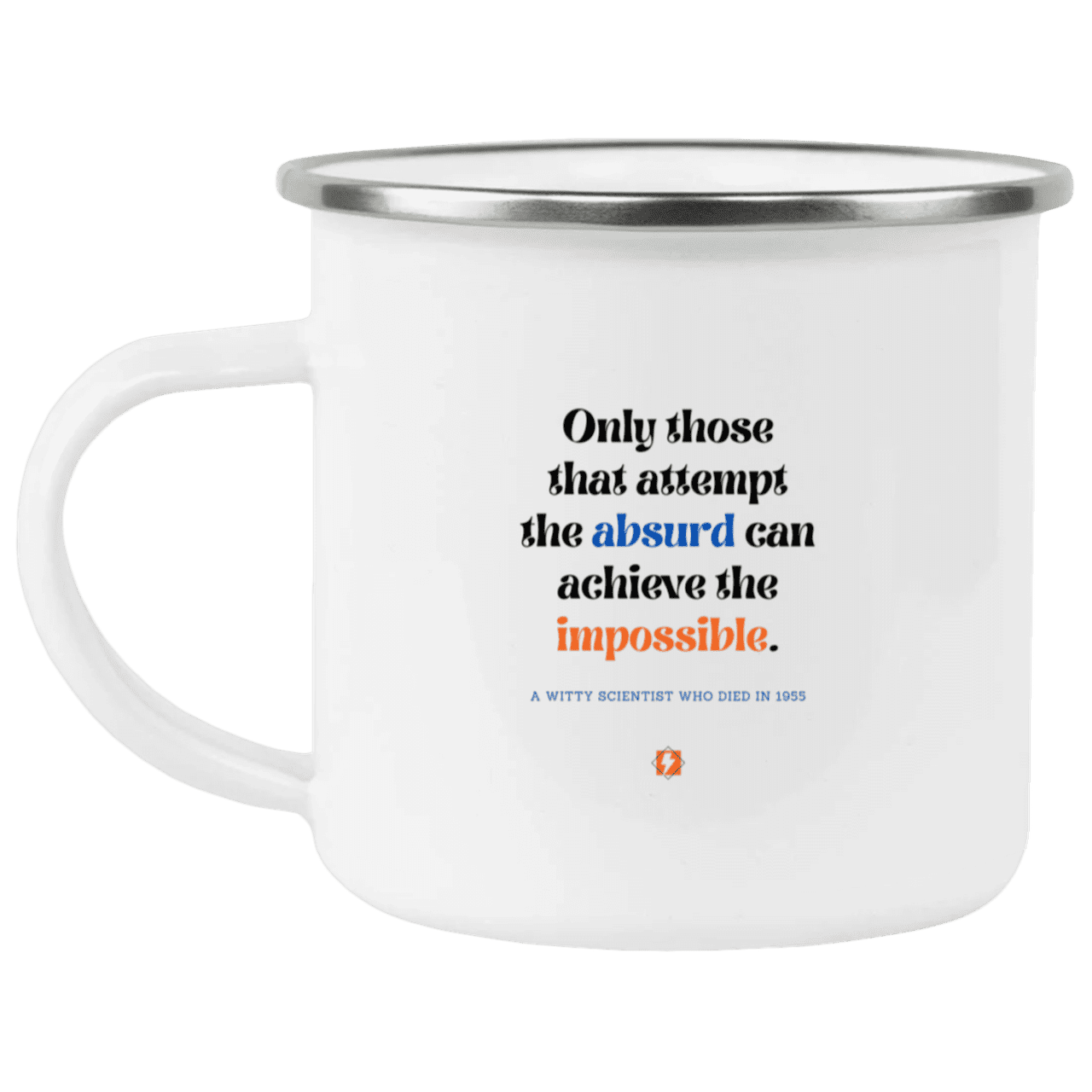 Steel Camping Mug with inspiring Einstein quote: E116 - Attempt the absurd to achieve the impossible - Color: Plain White