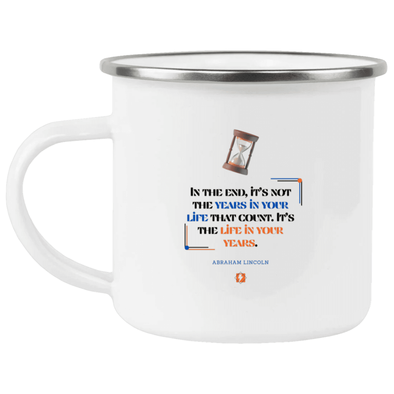 Steel Camping Mug with inspiring Lincoln quote: L101 - Life in your years, not years in your life - Color: Plain White