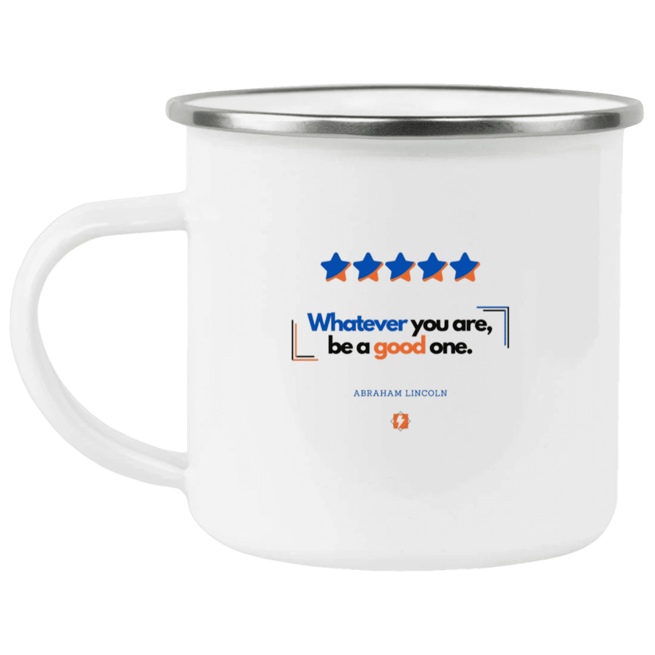 Steel Camping Mug with inspiring Lincoln quote: L103 - Whatever you are, be a good one - Color: Plain White