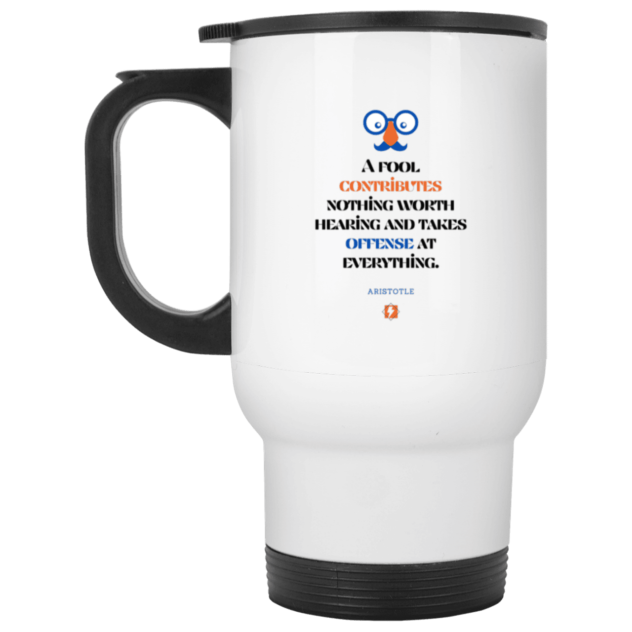 Steel Travel Mug with inspiring Aristotle quote: A102 - Fools contribute only offense - Color: Plain White