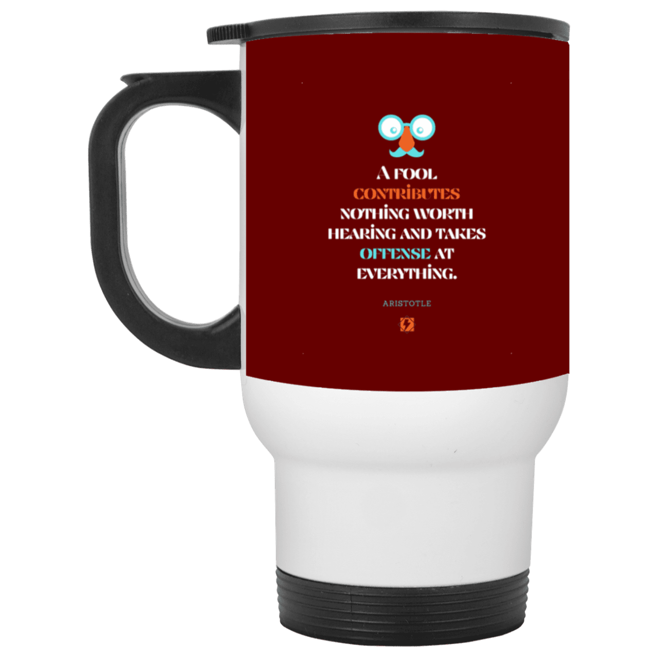 Steel Travel Mug with inspiring Aristotle quote: A102 - Fools contribute only offense - Color: White Maroon