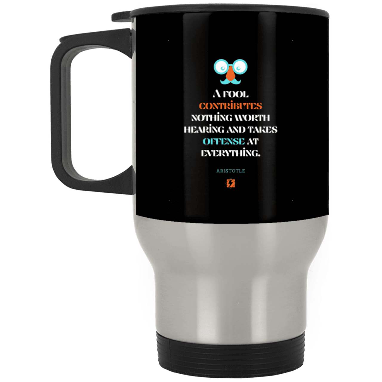 Steel Travel Mug with inspiring Aristotle quote: A102 - Fools contribute only offense - Color: Silver Black