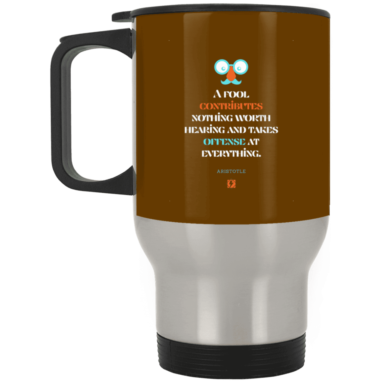 Steel Travel Mug with inspiring Aristotle quote: A102 - Fools contribute only offense - Color: Silver Brown