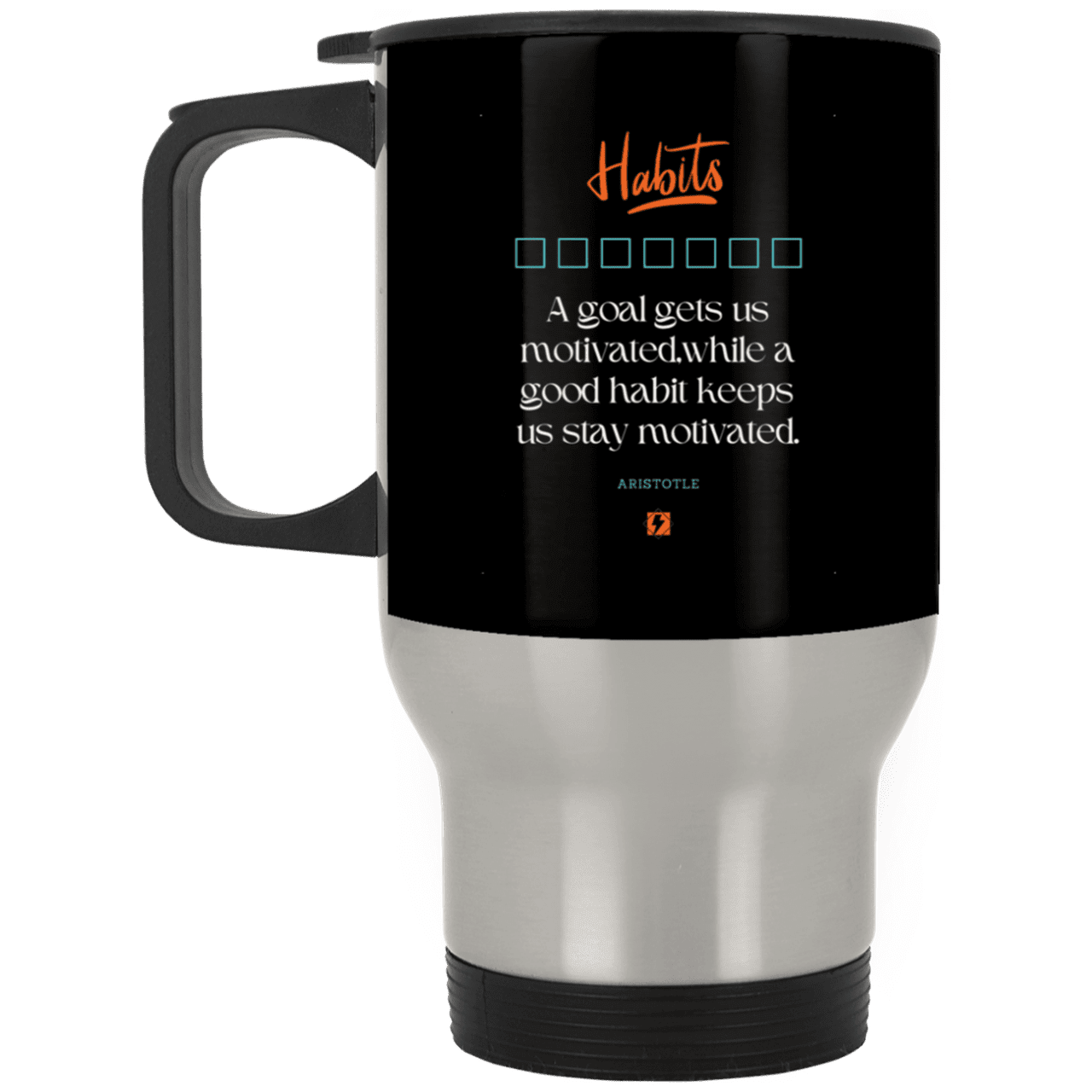 Steel Travel Mug with inspiring Aristotle quote: A104 - Goals and habits work together - Color: Silver Black