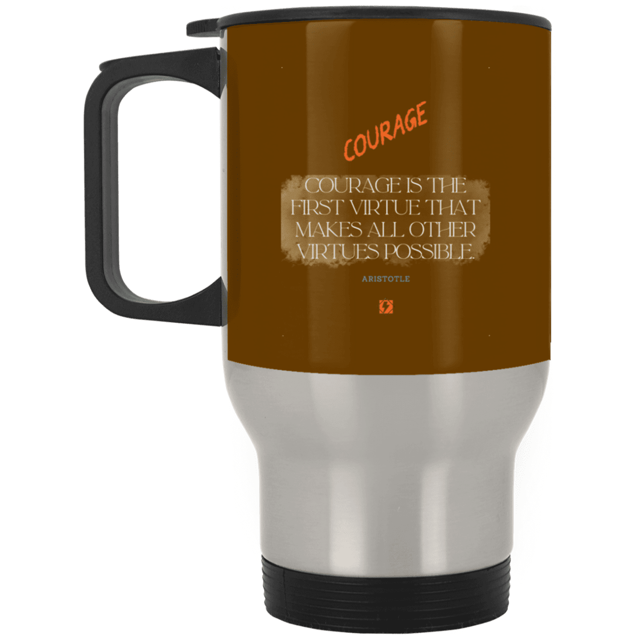 Steel Travel Mug with inspiring Aristotle quote: A108 - Courage is the highest virtue - Color: Silver Brown