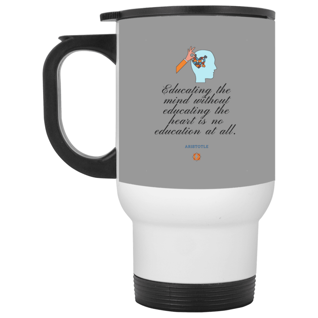 Steel Travel Mug with inspiring Aristotle quote: A110 - Education must include the heart - Color: White Gray