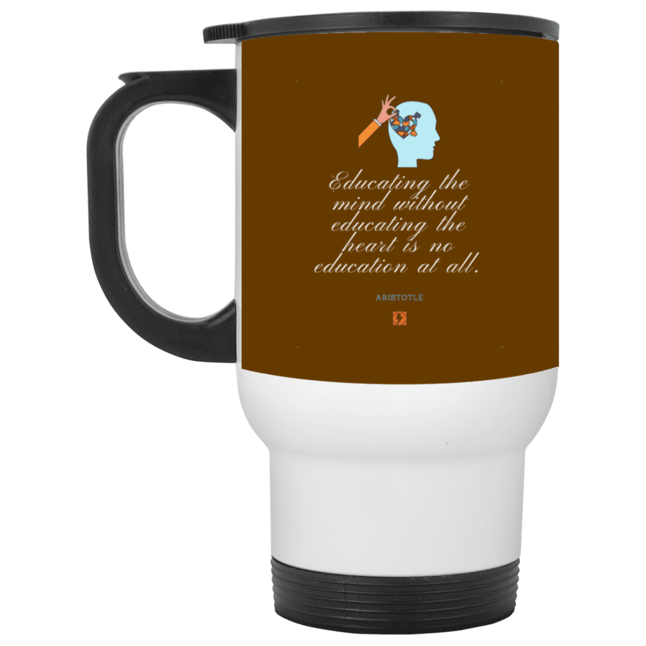 Steel Travel Mug with inspiring Aristotle quote: A110 - Education must include the heart - Color: White Brown