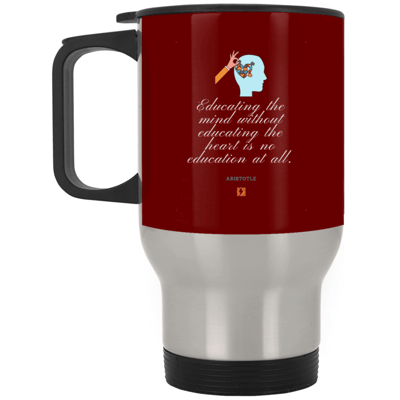 Steel Travel Mug with inspiring Aristotle quote: A110 - Education must include the heart - Color: Silver Maroon