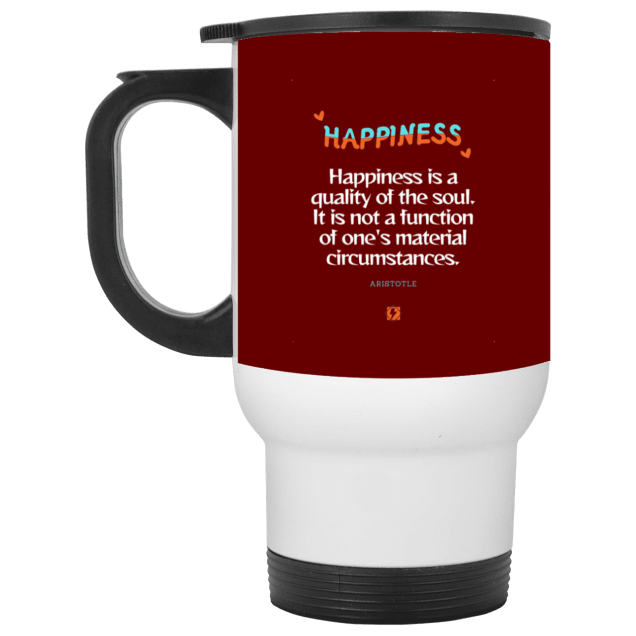 Steel Travel Mug with inspiring Aristotle quote: A112 - Happiness is not circumstantial - Color: White Maroon