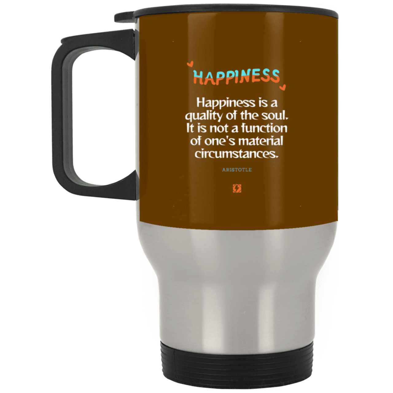 Steel Travel Mug with inspiring Aristotle quote: A112 - Happiness is not circumstantial - Color: Silver Brown