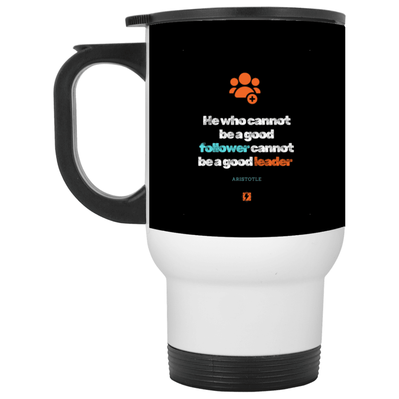 Steel Travel Mug with inspiring Aristotle quote: A113 - True leaders know how to follow - Color: White Black