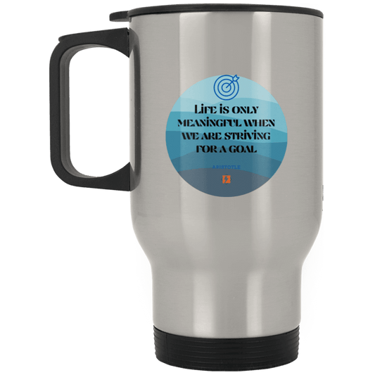 Steel Travel Mug with inspiring Aristotle quote: A119 - Aimless lives are meaningless - Color: Plain Silver