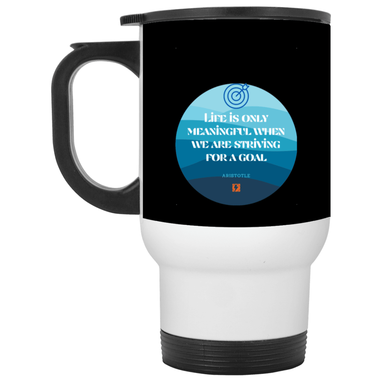 Steel Travel Mug with inspiring Aristotle quote: A119 - Aimless lives are meaningless - Color: White Black