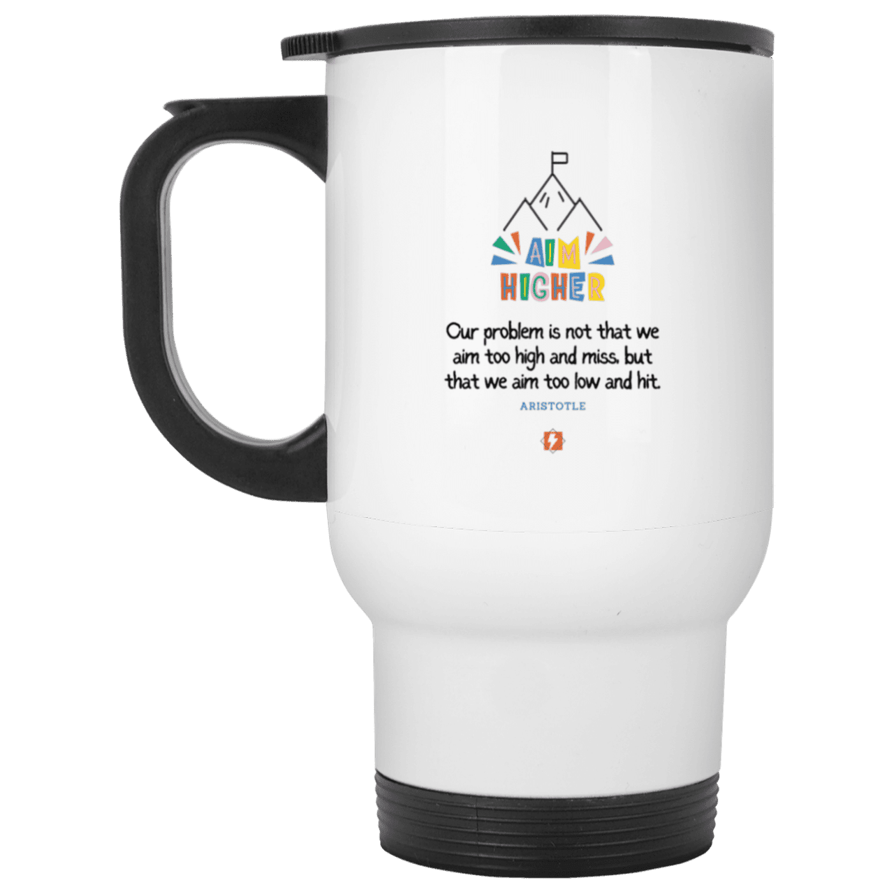 Steel Travel Mug with inspiring Aristotle quote: A122 - Aim higher #1 - Color: Plain White