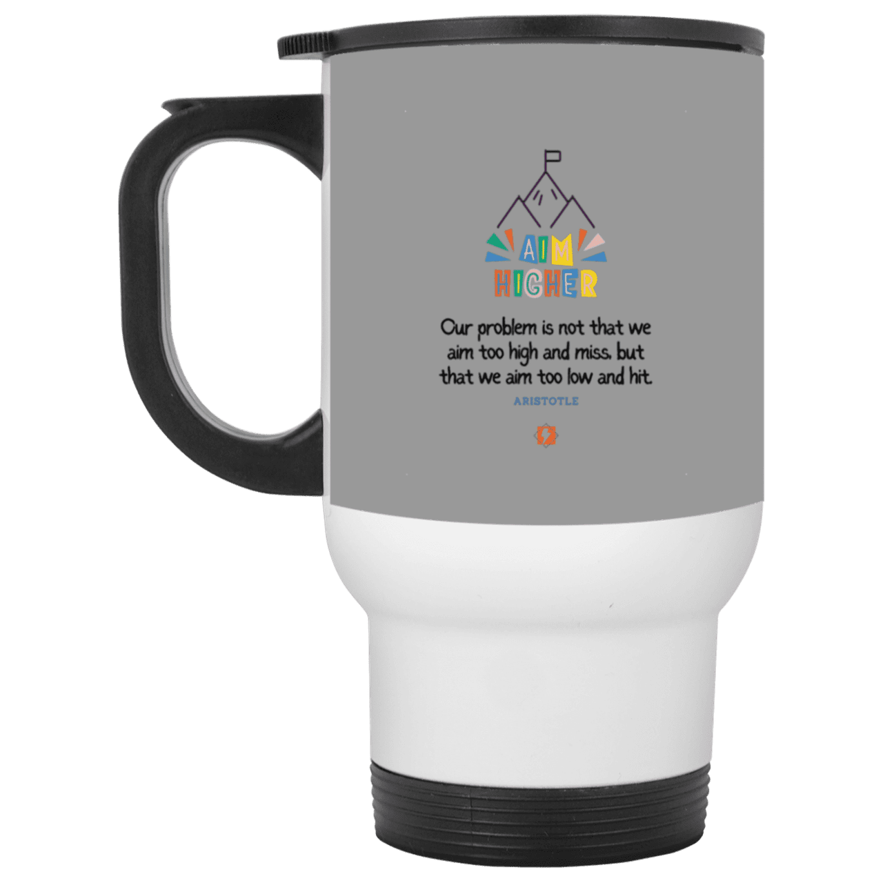 Steel Travel Mug with inspiring Aristotle quote: A122 - Aim higher #1 - Color: White Gray