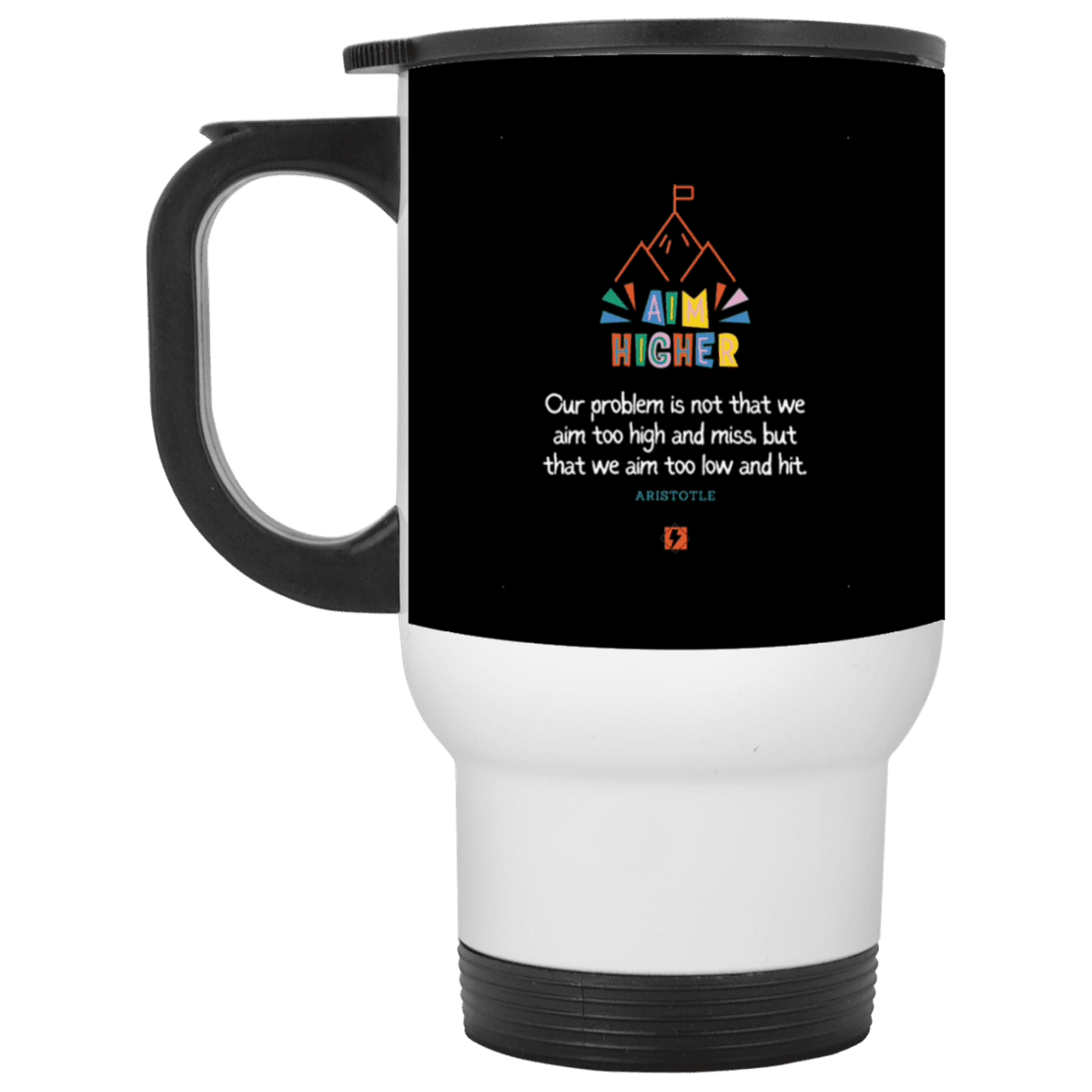 Steel Travel Mug with inspiring Aristotle quote: A122 - Aim higher #1 - Color: White Black