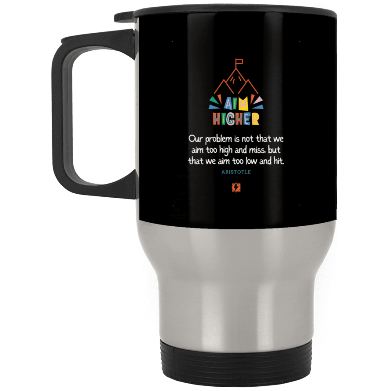 Steel Travel Mug with inspiring Aristotle quote: A122 - Aim higher #1 - Color: Silver Black