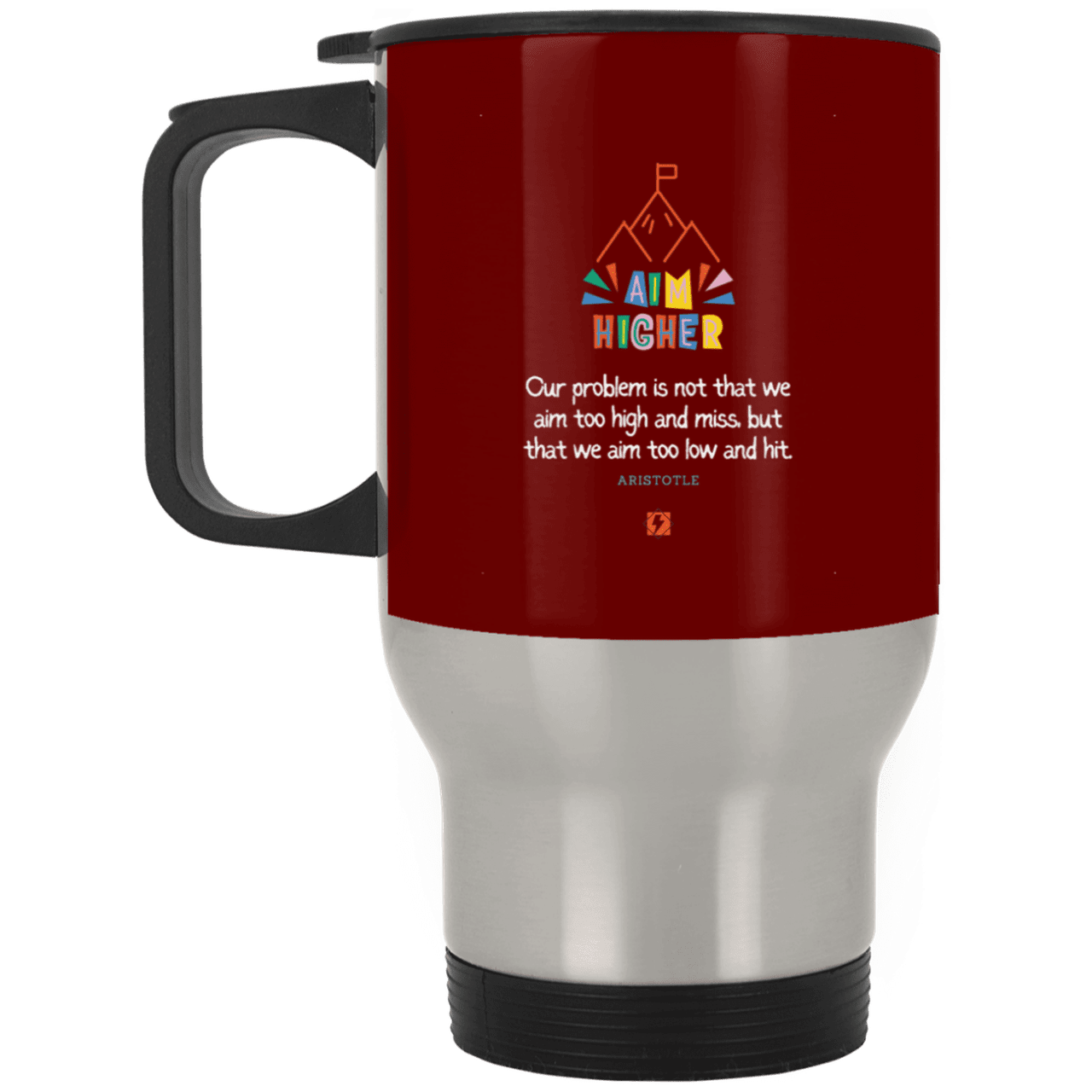 Steel Travel Mug with inspiring Aristotle quote: A122 - Aim higher #1 - Color: Silver Maroon