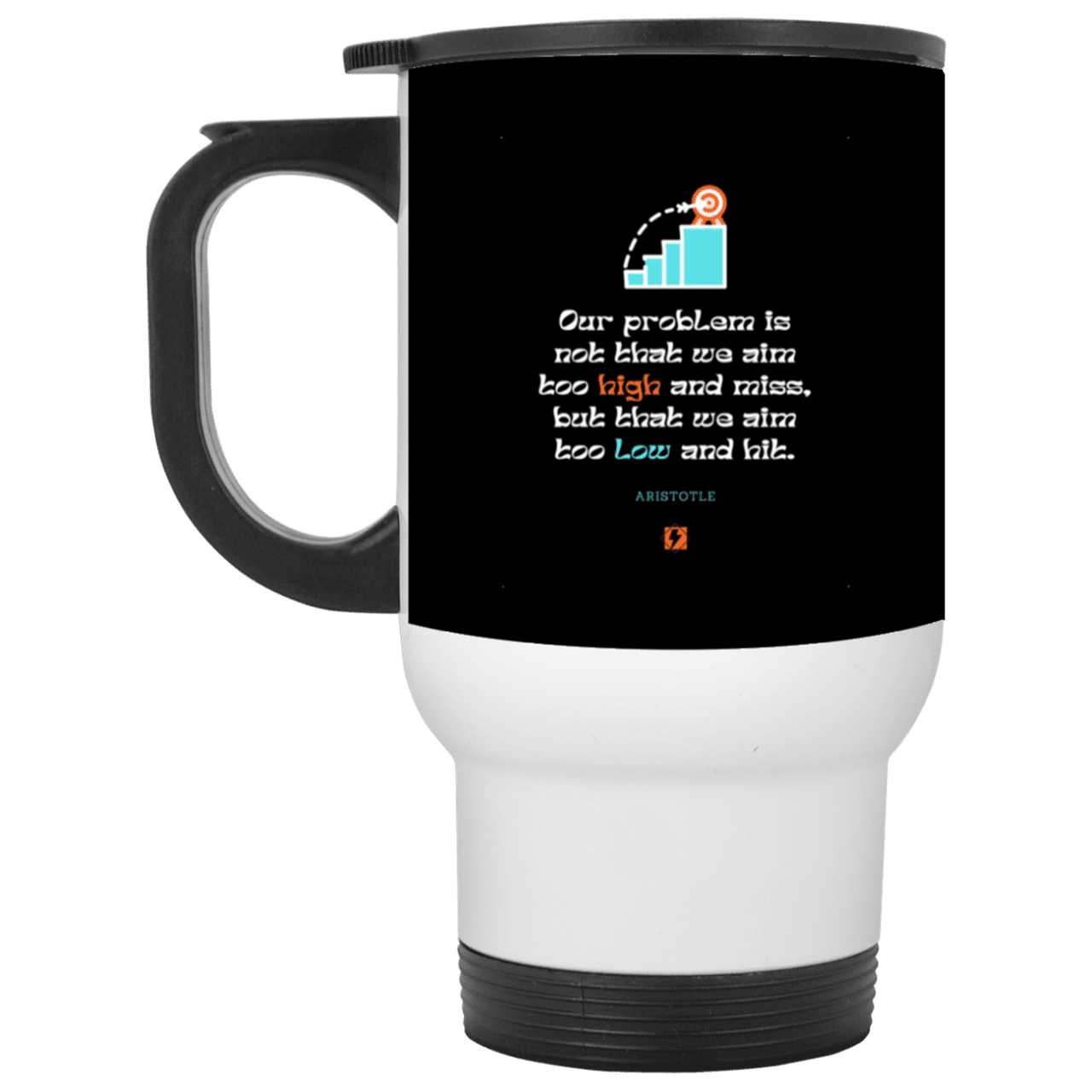 Steel Travel Mug with inspiring Aristotle quote: A123 - Aim Higher #2 - Color: White Black