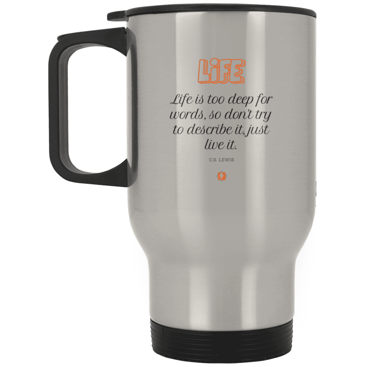 Steel Travel Mug with inspiring CS Lewis quote: CS107 - Life is too deep for words - Color: Plain Silver