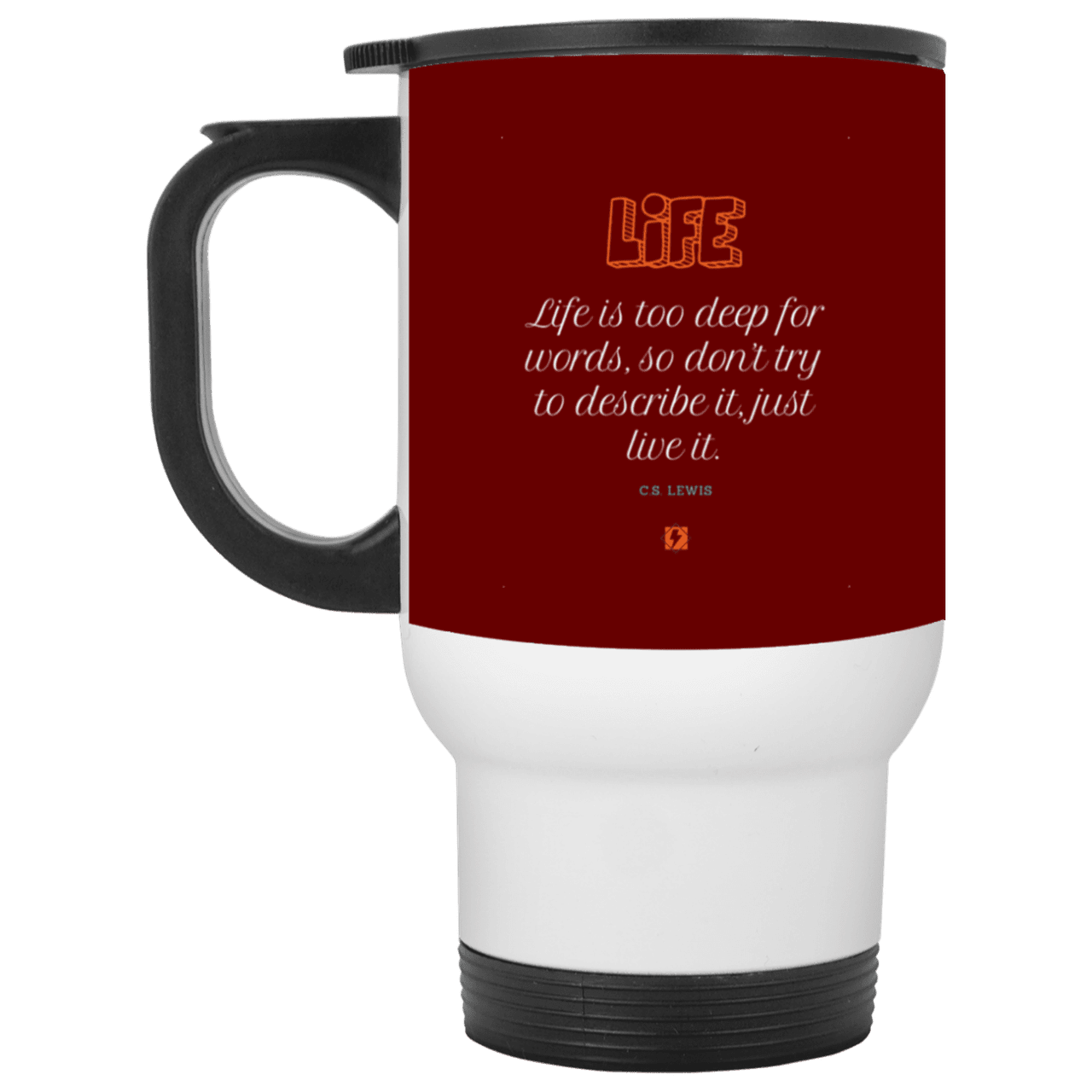 Steel Travel Mug with inspiring CS Lewis quote: CS107 - Life is too deep for words - Color: White Maroon