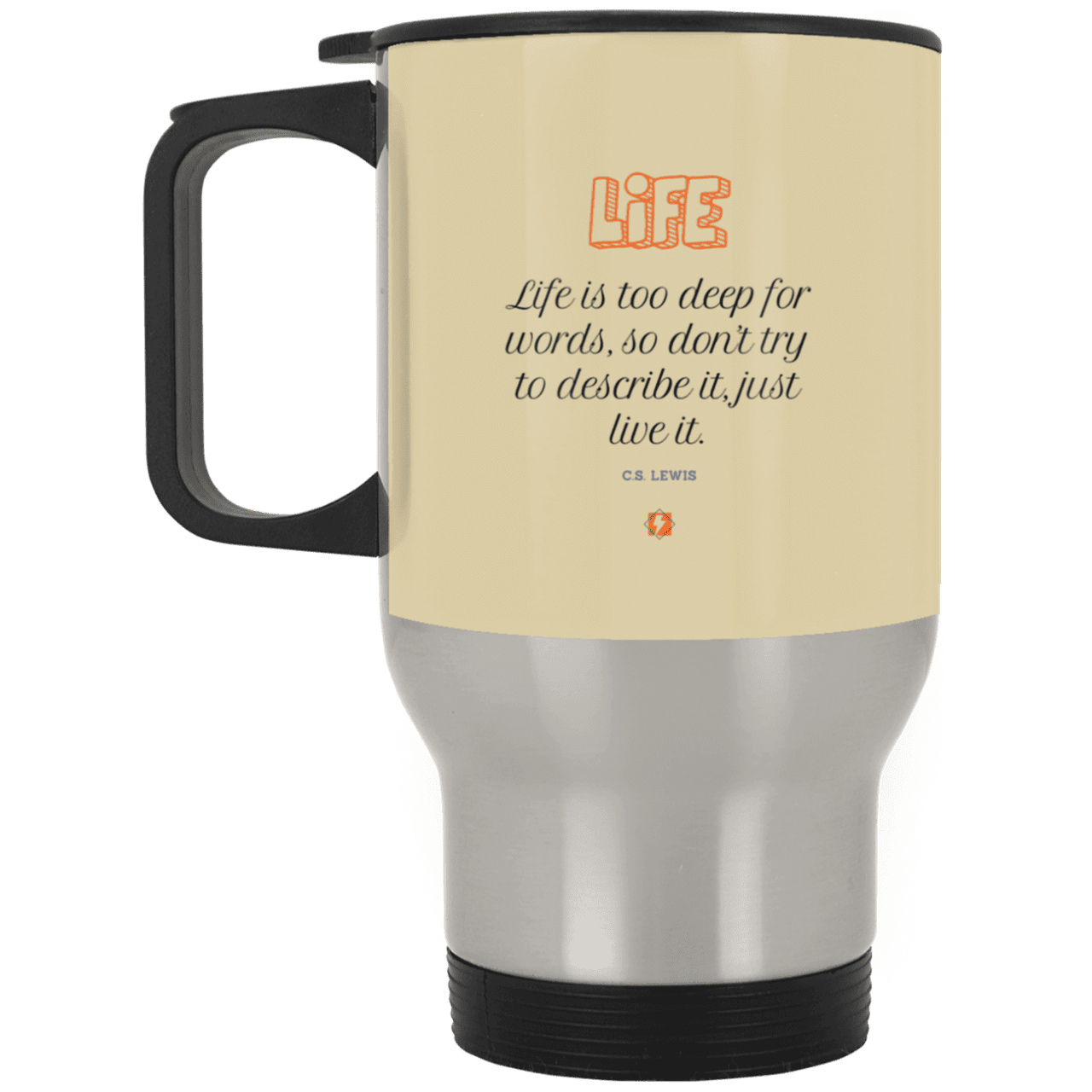 Steel Travel Mug with inspiring CS Lewis quote: CS107 - Life is too deep for words - Color: Silver Tan