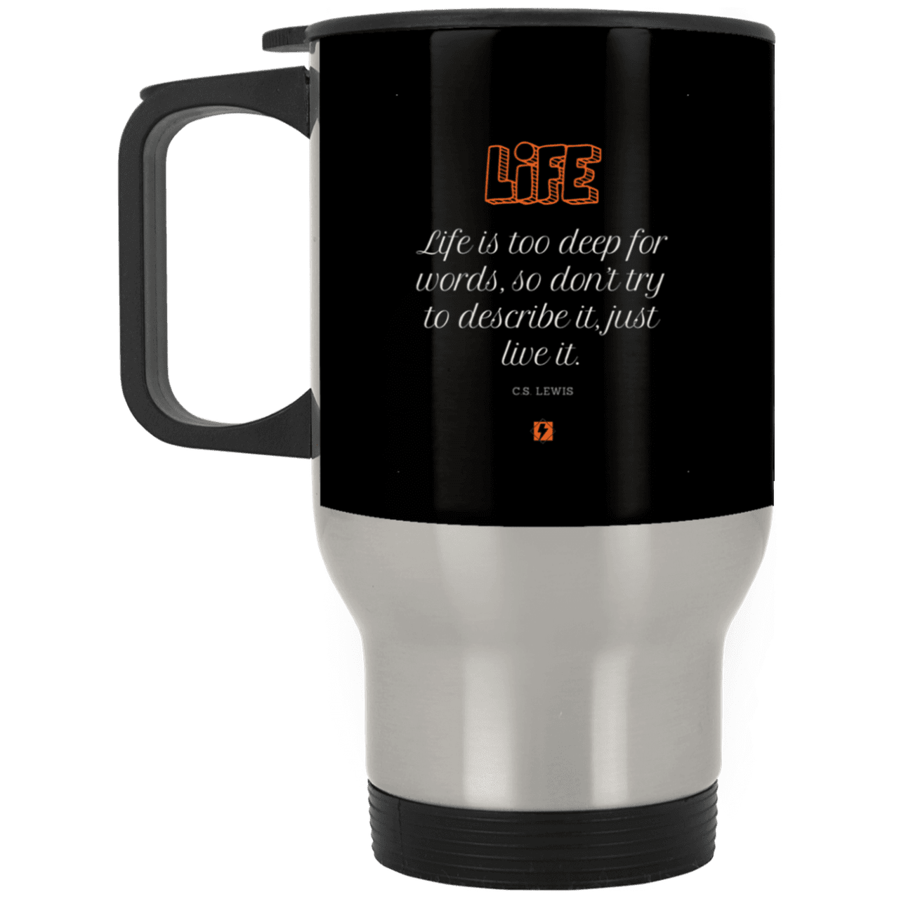 Steel Travel Mug with inspiring CS Lewis quote: CS107 - Life is too deep for words - Color: Silver Black