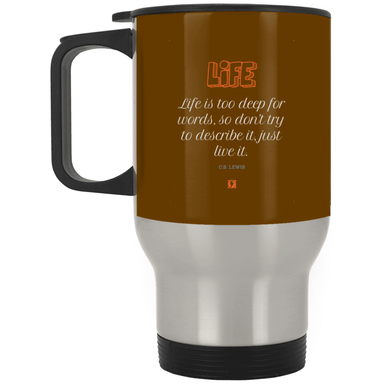 Steel Travel Mug with inspiring CS Lewis quote: CS107 - Life is too deep for words - Color: Silver Brown