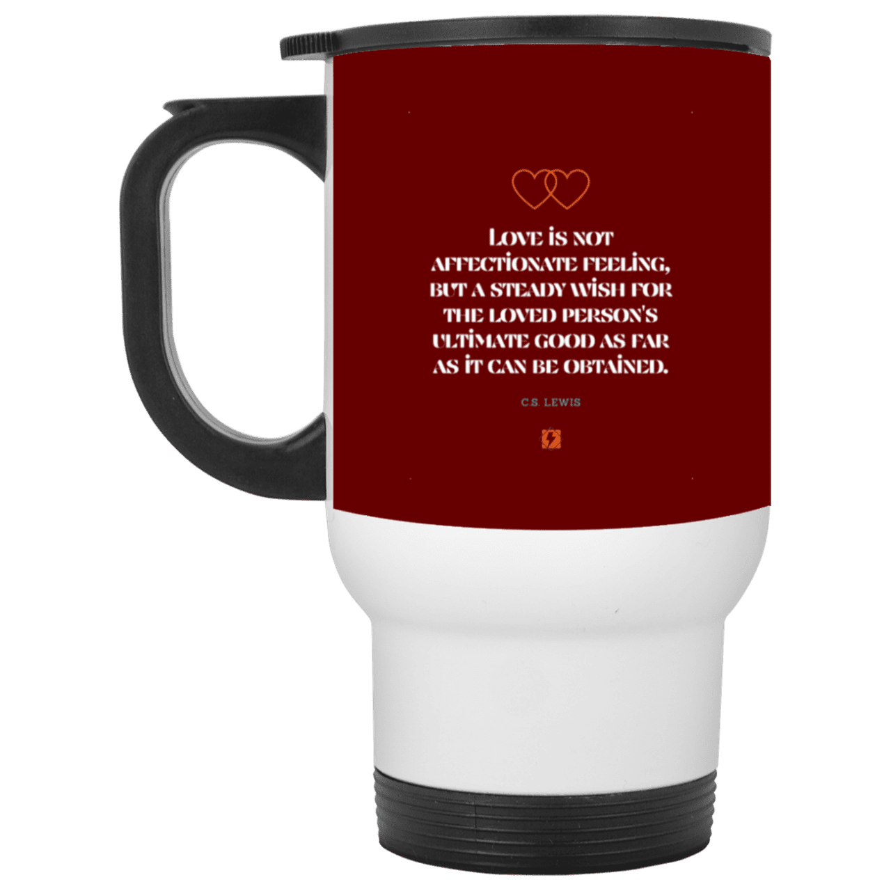 Steel Travel Mug with inspiring CS Lewis quote: CS108 - Love is about the ultimate good - Color: White Maroon