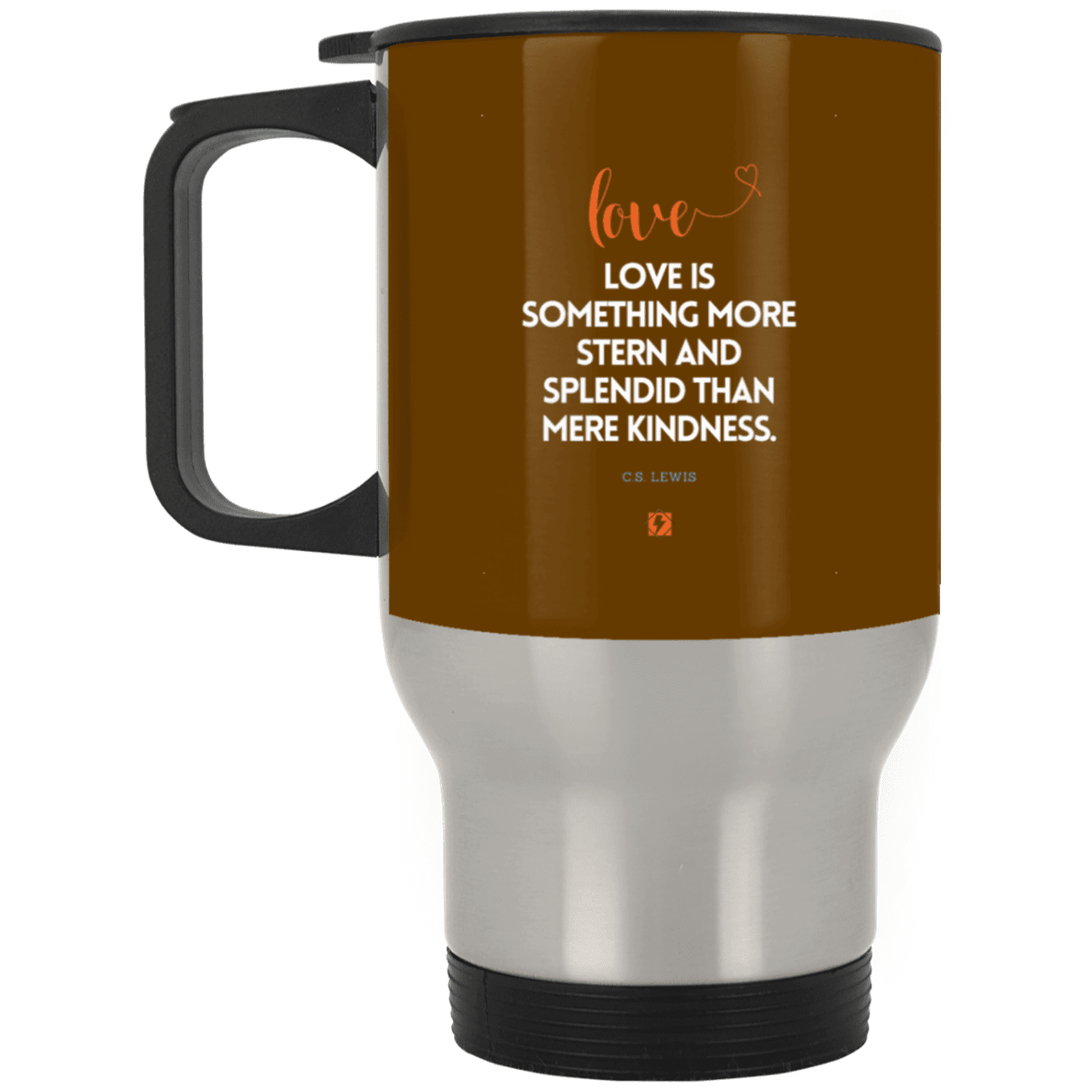 Steel Travel Mug with inspiring CS Lewis quote: CS109 - Love is more than kindness - Color: Silver Brown