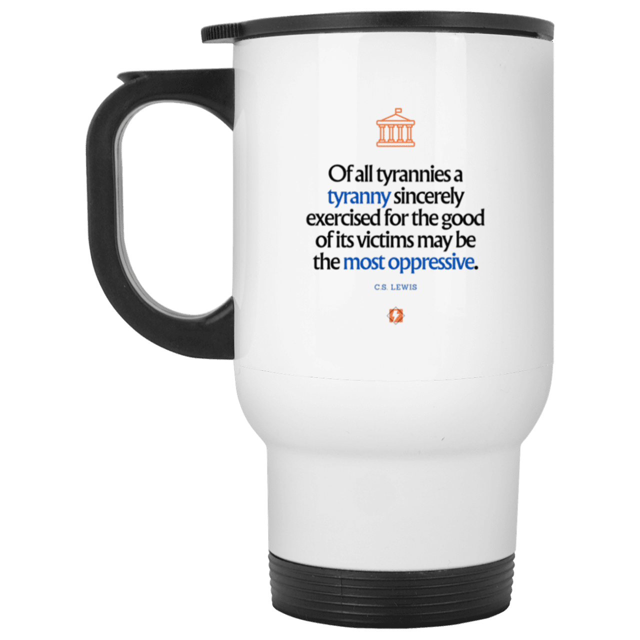 Steel Travel Mug with inspiring CS Lewis quote: CS112 - Tyranny is amplified by sincere intention - Color: Plain White