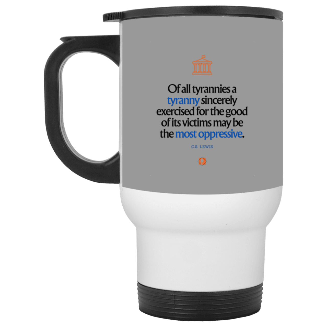 Steel Travel Mug with inspiring CS Lewis quote: CS112 - Tyranny is amplified by sincere intention - Color: White Gray