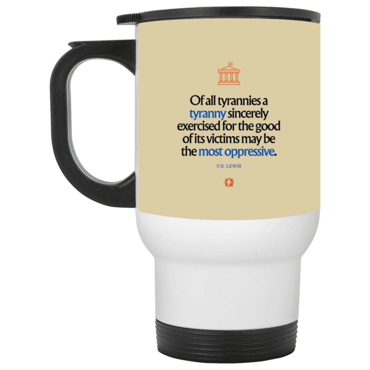 Steel Travel Mug with inspiring CS Lewis quote: CS112 - Tyranny is amplified by sincere intention - Color: White Tan