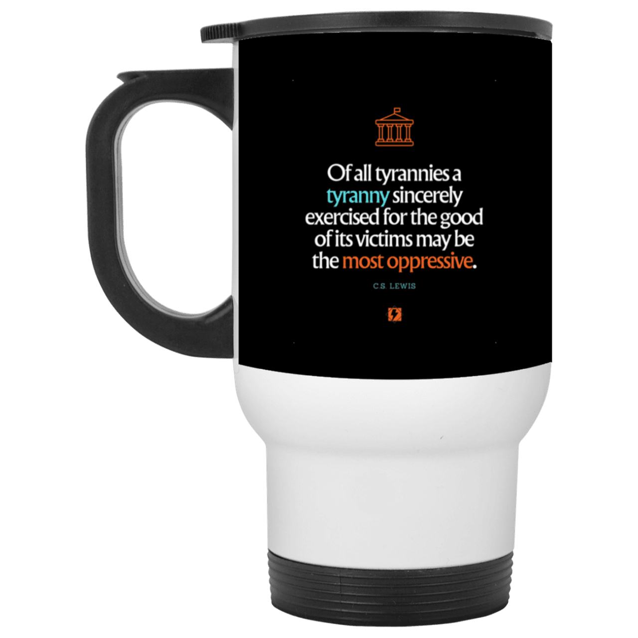 Steel Travel Mug with inspiring CS Lewis quote: CS112 - Tyranny is amplified by sincere intention - Color: White Black