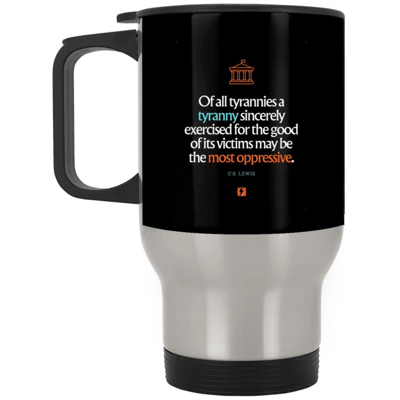 Steel Travel Mug with inspiring CS Lewis quote: CS112 - Tyranny is amplified by sincere intention - Color: Silver Black