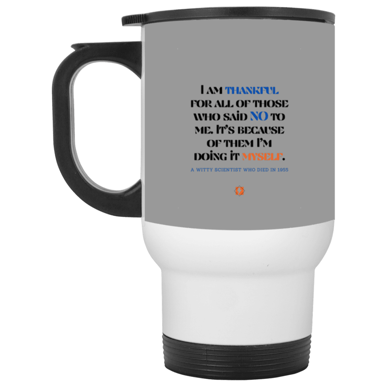 Steel Travel Mug with inspiring Einstein quote: E102 - I am thankful for all of those who said NO to me - Color: White Gray