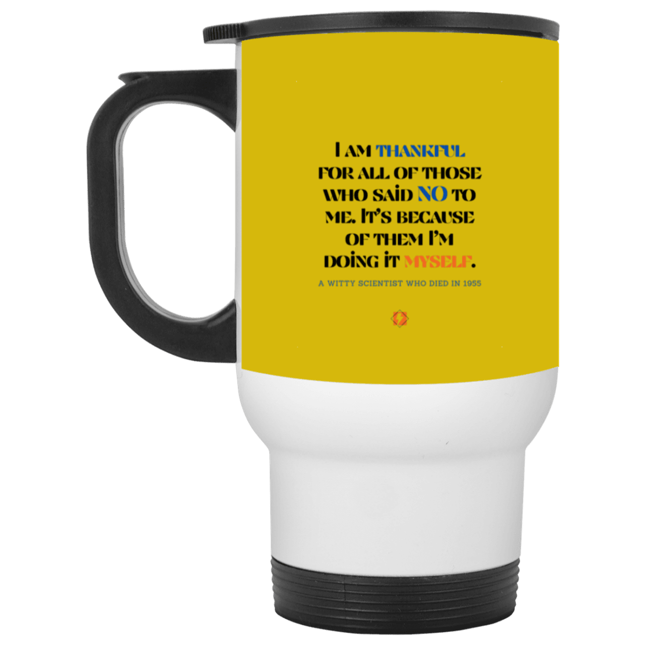 Steel Travel Mug with inspiring Einstein quote: E102 - I am thankful for all of those who said NO to me - Color: White Old Gold