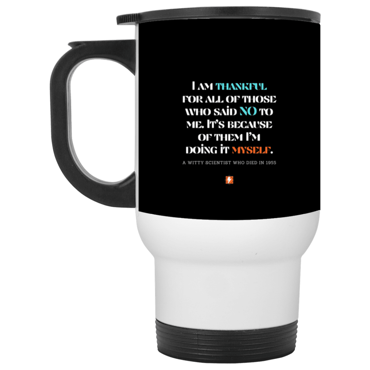 Steel Travel Mug with inspiring Einstein quote: E102 - I am thankful for all of those who said NO to me - Color: White Black